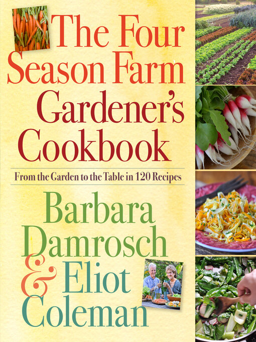 Title details for The Four Season Farm Gardener's Cookbook by Barbara Damrosch - Available